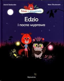 Edzio i przyjaciele Edzio i nocna wyprawa - Astrid Desbordes