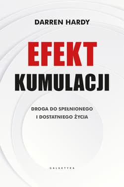 Efekt kumulacji. Droga do spełnionego i dostatniego życia - Darren Hardy