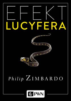 Efekt Lucyfera Dlaczego dobrzy ludzie czynią zło? - Philip Zimbardo