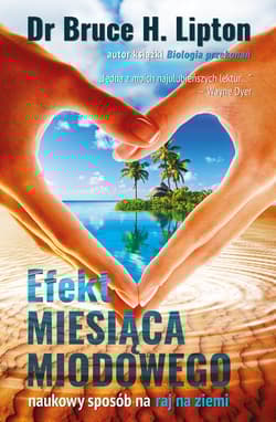 Efekt miesiąca miodowego Naukowy sposób na raj na ziemi - Bruce Lipton