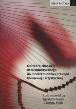 Efekt motyla 3. Od teorii chaosu deterministycznego do indeterminizmu praktyki literackiej i artystycznej - Dorota Heck