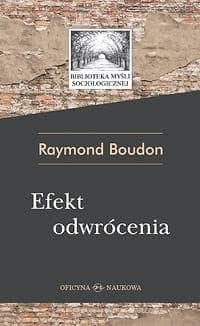 Efekt odwrócenia Niezamierzone skutki działań społecznych - Raymond Boudon
