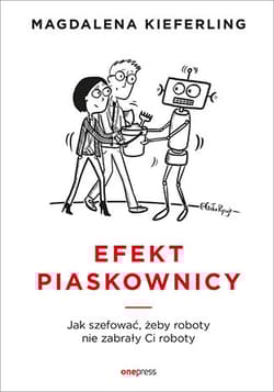 Efekt piaskownicy Jak szefować, żeby roboty nie zabrały ci roboty