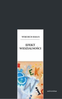 Efekt widzialności O swoistości widzenia obrazów, granicach ich odczytywania i antropologicznych aspektach sztuki - Wojciech Bałus