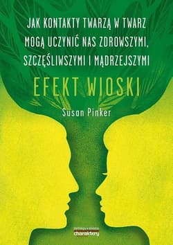 Efekt wioski Jak kontakty twarzą w twarz mogą uczynić nas zdrowszymi, szczęśliwszymi i mądrzejszymi