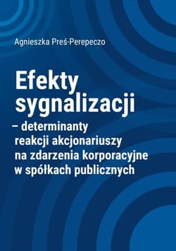 Efekty sygnalizacji determinanty reakcji akcjonariuszy na zdarzenia korporacyjne w spółkach publicznych