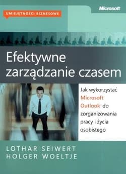Efektywne zarządzanie czasem Jak wykorzystać Microsoft Outlook do zorganizowania pracy i życia osobistego - Woeltje Holger