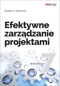 Efektywne zarządzanie projektami - Wysocki Robert K.