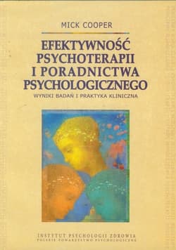 Efektywność psychoterapii i poradnictwa psychologicznego Wyniki badań i praktyka kliniczna