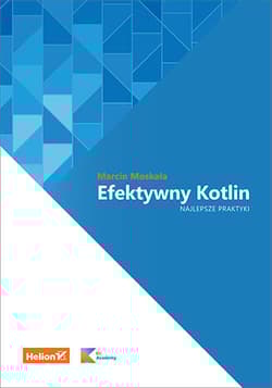 Efektywny Kotlin. Najlepsze praktyki - Marcin Moskała