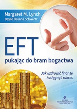 EFT - pukając do bram bogactwa Jak uzdrowić finanse i osiągnąć sukces - Lynch Margaret M.