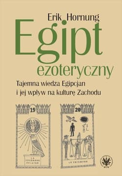 Egipt ezoteryczny Tajemna wiedza Egipcjan i jej wpływ na kulturę Zachodu - Erik Hornung