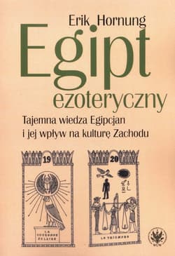 Egipt ezoteryczny Tajemna wiedza Egipcjan i jej wpływ na kulturę Zachodu - Erik Hornung