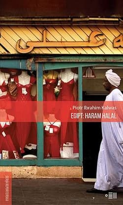 Egipt: Haram Halal - Piotr Ibrahim Kalwas