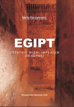 Egipt Ostatnie wieki imperium (747-332 p.n.e.) - Marta Kaczanowicz