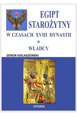 Egipt starożytny w czasach XVIII dynastii Władcy - Gołaszewski Zenon