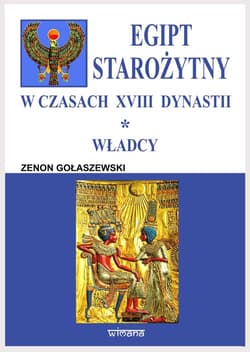 Egipt starożytny w czasach XVIII dynastii Władcy - Gołaszewski Zenon