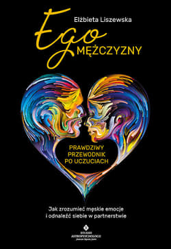 Ego mężczyzny prawdziwy przewodnik po uczuciach