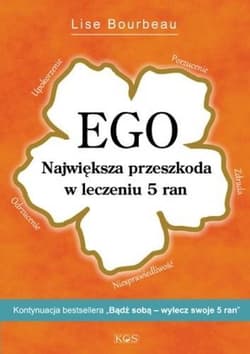 Ego Największa przeszkoda w leczeniu 5 ran - Lise Bourbeau