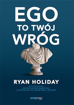 Ego to Twój wróg - Ryan Holiday