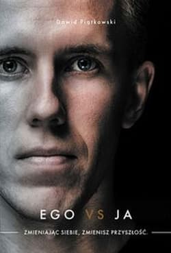 Ego vs ja Zmieniając siebie, zmienisz przyszłość - Dawid Piątkowski
