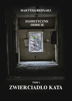 Egoistyczne odbicie Tom 1 Zwierciadło kata - Martyna Bednarz