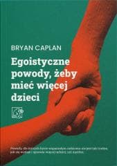 Egoistyczne powody, żeby mieć więcej dzieci - Bryan Caplan