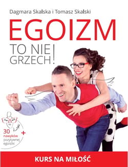 Egoizm to nie grzech! Kurs na miłość - Skalski Tomasz