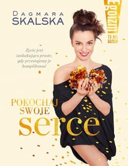 Egoizm to nie grzech Pokochaj swoje serce - Dagmara Skalska