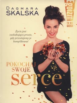 Egoizm to nie grzech Pokochaj swoje serce - Dagmara Skalska