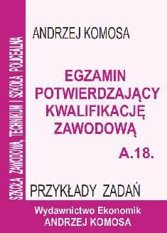 Egz. potw. kwal. zawod. A.18 Przykł. zad. EKONOMIK - Andrzej Komosa