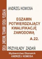 Egz. potw. kwal. zawod. A.22 Przykł. zad. EKONOMIK - Andrzej Komosa