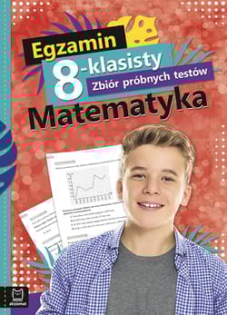 Egzamin 8-klasisty zbiór próbnych testów matematyka - Opracowanie Zbiorowe