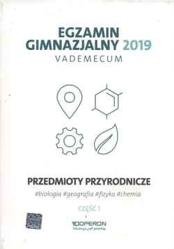 Egzamin gimnazjalny 2019 Vademecum Przedmioty przyrodnicze Część 1 biologia, chemia, fizyka, geografia - Opracowanie Zbiorowe