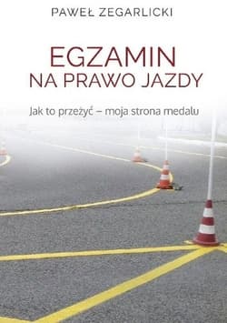 Egzamin na prawo jazdy Jak to przeżyć - moja strona medalu - Paweł Zegarlicki