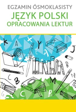 Egzamin ósmoklasisty Język polski Opracowania lektur - Opracowanie Zbiorowe