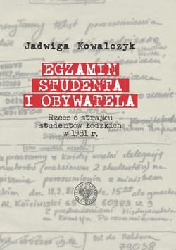 Egzamin studenta i obywatela Rzecz o strajku studentów łódzkich w 1981 r - Jadwiga Kowalczyk, Pilarski Sebastian