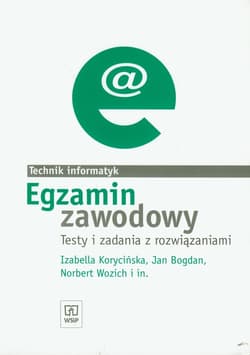 Egzamin zawodowy Technik informatyk Testy i zadania z rozwiązaniami - Korycińska Izabella, Bogdan Jan, Wozich Norbert