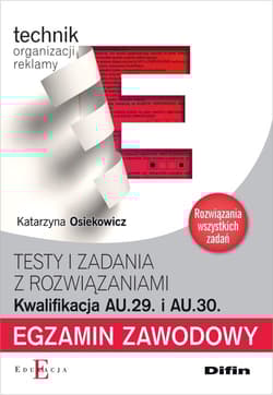 Egzamin zawodowy Technik organizacji reklamy AU.29 i AU.30 Testy i zadania z rozwiązaniami - Katarzyna Osiekowicz