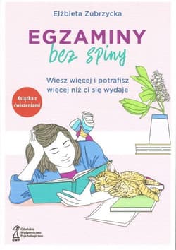 Egzaminy Bez Spiny Wiesz więcej i potrafisz więcej niż ci się wydaje - Elżbieta  Zubrzycka