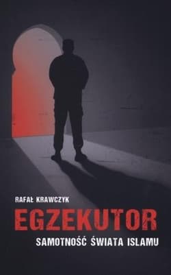 Egzekutor Samotność świata islamu - Rafał Krawczyk