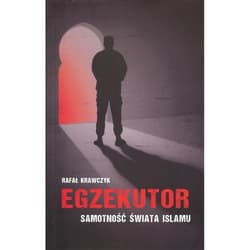 Egzekutor Samotność świata islamu - Rafał Krawczyk