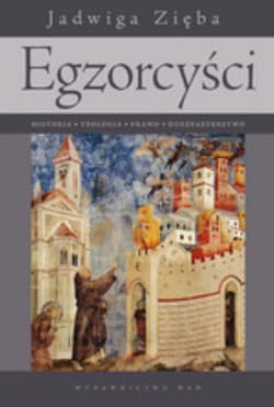 Egzorcyści. Historia - teologia - prawo - duszpasterstwo - Jadwiga Zięba