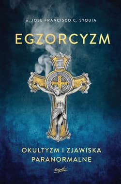 Egzorcyzm. Okultyzm i zjawiska paranormalne - o. Jose Francisco C.  Syquia