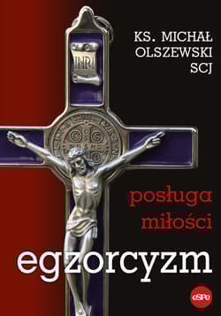Egzorcyzm Posługa miłości - Michał Olszewski