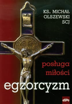 Egzorcyzm Posługa miłości - Michał Olszewski