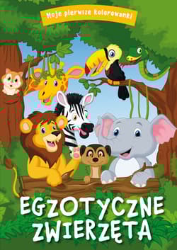 Egzotyczne zwierzęta. Moje pierwsze kolorowanki - Opracowanie Zbiorowe