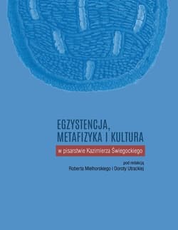 Egzystencja, metafizyka i kultura w pisarstwie Kazimierza Świegockiego - Dorota Utracka