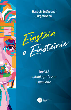Einstein o Einsteinie Zapiski autobiograficzne i naukowe - Gutfreund Hanoch, Renn Jürgen
