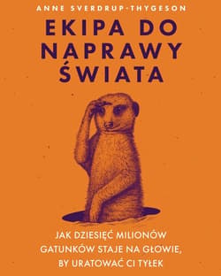Ekipa do naprawy świata. Jak dziesięć milionów gatunków staje na głowie, by uratować ci tyłek - ebook - Anne  Sverdrup-Thygeson